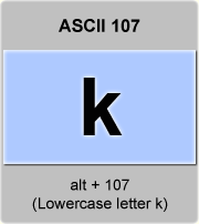 the ascii code 107 - Lowercase letter k , minuscule k 