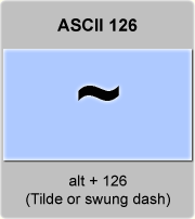 the ascii code 126 - Tilde ; swung dash 